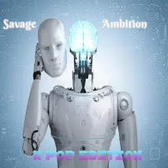 Savage Ambition (K- Pop Edition) Song Lyrics