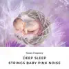 Deep Sleep Strings Baby Pink Noise album lyrics, reviews, download