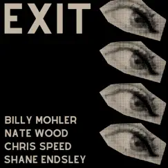 Exit (feat. Nate Wood, Chris Speed & Shane Endsley) - Single by Billy Mohler album reviews, ratings, credits