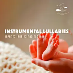 Instrumental Lullabies- Infants, Babies and Toddlers: Relaxing Music for the Youngest, Nighttime Melodies, Deep Sleep by Baby Lullaby Academy album reviews, ratings, credits