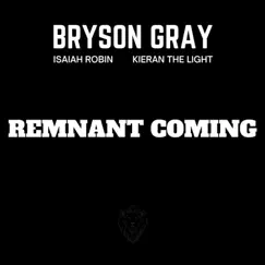 REMNANT COMING (feat. Isaiah Robin & Kieran the Light) - Single by Bryson Gray album reviews, ratings, credits