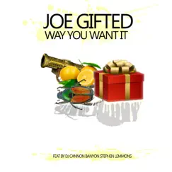 Way You Want It (feat. DJ Cannon Banyon & Stephen Lemmons) - Single by Joe Gifted album reviews, ratings, credits