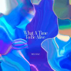 What A Time To Be Alive - Single by BELLMAZ album reviews, ratings, credits
