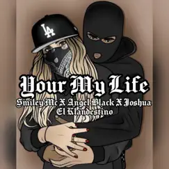 Your My Life (feat. Smiley Mc & Ángel Black) - Single by Joshua El Klandestino album reviews, ratings, credits