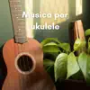 Musica per ukulele album lyrics, reviews, download