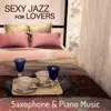 Sexy Jazz for Lovers: Saxophone & Piano Music for After Midnight, Pillow Talk, Smooth Instrumental album lyrics, reviews, download
