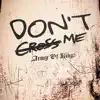 Dont Cross Me (feat. K. Lenneice, Mere Mercy, Jaidah E & Leek Escobar) - Single album lyrics, reviews, download