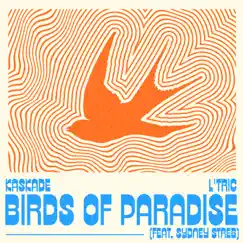 Birds of Paradise (feat. Sydney Streb) - Single by Kaskade & L’Tric album reviews, ratings, credits