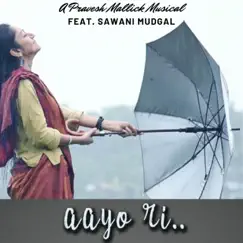 Aayo Ri (feat. Sawani Mudgal) - Single by Pravesh Mallick album reviews, ratings, credits