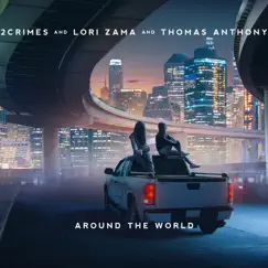 Around the World - Single by 2Crimes, Lori Zama & Thomas Anthony album reviews, ratings, credits