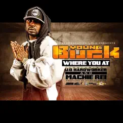Where You At (feat. J.o. Hardworker) - Single by Machie Rei & Young Buck album reviews, ratings, credits