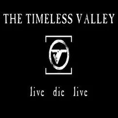 Live, Die, Live by THE TIMELESS VALLEY album reviews, ratings, credits