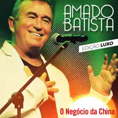 O Negócio da China (Edição Luxo) by Amado Batista album reviews, ratings, credits