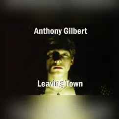 Leaving Town - Single by Anthony Gilbert album reviews, ratings, credits
