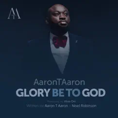 Glory Be to God - Single by Aaron T Aaron album reviews, ratings, credits