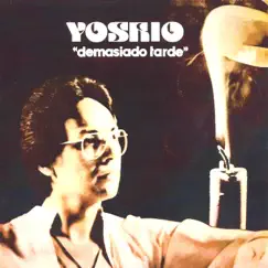 Demasiado Tarde by Yoshio album reviews, ratings, credits