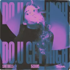 Do U Get High - Single by Santorelli & 15grams album reviews, ratings, credits