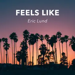 Feels Like - Single by Eric Lund album reviews, ratings, credits