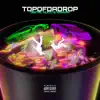 Topofdadrop (feat. Kankan & Kankan Archived) - Single album lyrics, reviews, download