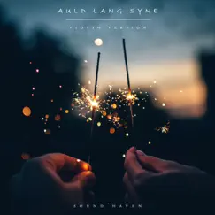 Auld Lang Syne (Violin Version) - Single by Sound Haven album reviews, ratings, credits