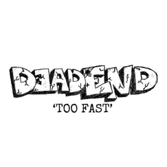 Too Fast - Single by DeadEnd album reviews, ratings, credits