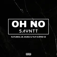 Oh No (feat. Jae murda & That Rapper CB) - Single by Sayntt album reviews, ratings, credits