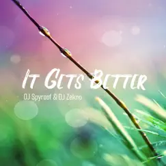 It Gets Better - Single by DJ Spyroof & DJ Zekno album reviews, ratings, credits