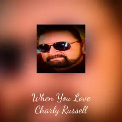 When You Love - Single by Charly Russell album reviews, ratings, credits