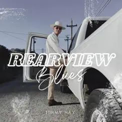 Rearview Blues - Single by Timmy Hay album reviews, ratings, credits