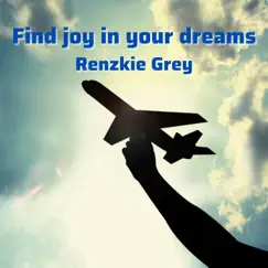 Find Joy In Your Dreams - Single by Renzkie Grey album reviews, ratings, credits