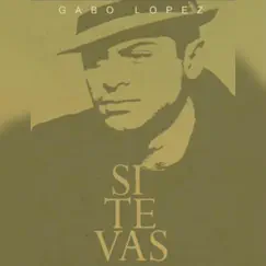 Si te vas - Single by Gabo Lopez album reviews, ratings, credits