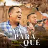Ya Para Qué - Single album lyrics, reviews, download