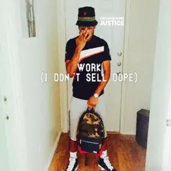 Work (I Don't Sell Dope) - Single by The Good King Justice album reviews, ratings, credits