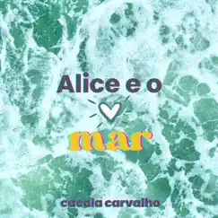 Alice e o Mar - Single by Cacala Carvalho album reviews, ratings, credits