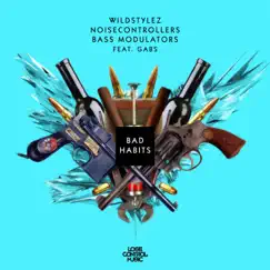 Bad Habits (feat. Gabs) - Single by Wildstylez, Noisecontrollers & Bass Modulators album reviews, ratings, credits