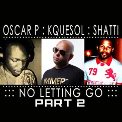 No Letting Go Part 2 (feat. Shatti) - Single by Oscar P & Kquesol album reviews, ratings, credits