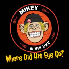 Where Did His Eye Go? (feat. Stephen Egerton, Tom Goober, Matt Appleton & Scott Radinsky) [Cover Version] - Single by Mikey & His Uke album reviews, ratings, credits