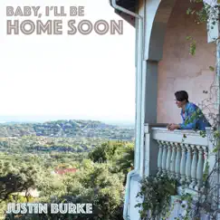 Baby, I'll Be Home Soon - Single by Justin Burke album reviews, ratings, credits