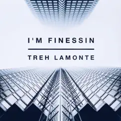 I'm Finessin - Single by Treh LaMonte album reviews, ratings, credits