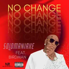 No Change (feat. Birdman) - Single by SoloManiAxe album reviews, ratings, credits