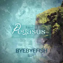 Pegasus - Single by Byebyefish album reviews, ratings, credits