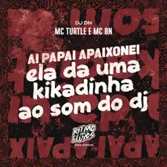 Ai Papai Apaixonei, Ela da uma Kikadinha ao Som do Dj Song Lyrics