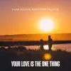 Your Love Is the One Thing song lyrics