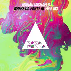 Where da Party At (feat. m3) - Single by Adrian Michaels album reviews, ratings, credits