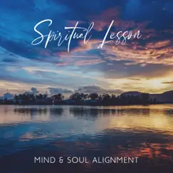 Spiritual Lesson: Daily Mindfulness Music for Mind & Soul Alignment, Every Morning Raise Your Vibration, Banish Negative Energy by Spiritual Healing Music Universe & Mindfulness Meditation Universe album reviews, ratings, credits