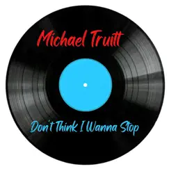 Don't Think I Wanna Stop - Single by Michael Truitt album reviews, ratings, credits