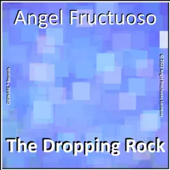 The Dropping Rock - Single by Angel Fructuoso album reviews, ratings, credits