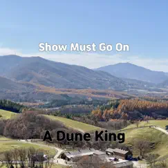 Show Must Go On - Single by A Dune King album reviews, ratings, credits