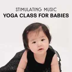 Stimulating Music – Yoga Class for Babies, Relaxing Melodies for Body & Mind Progress, Child Yoga Positions, Nature Sounds for Mindfulness, Kids Inner Peace by Baby Music Center album reviews, ratings, credits