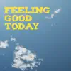 Feeling Good Today album lyrics, reviews, download